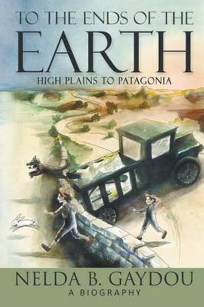To the Ends of the Earth: High Plains to Patagonia - Nelda B Gaydou - Books - Progressive Rising Phoenix Press, LLC - 9781940834733 - July 24, 2015