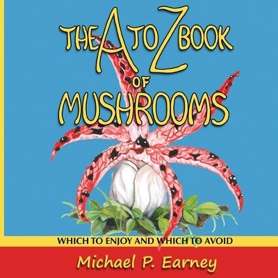 Cover for Michael P Earney · The A to Z Book of Mushrooms (Paperback Book) (2019)