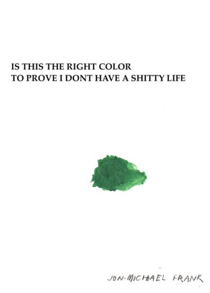 Cover for Jon-Michael Frank · Is This The Right Color To Prove I Dont Have A Shitty Life (Paperback Book) (2019)