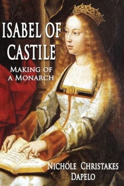 Cover for Nichole Christakes Dapelo · Isabel of Castile: Making of a Monarch (Paperback Book) (2019)