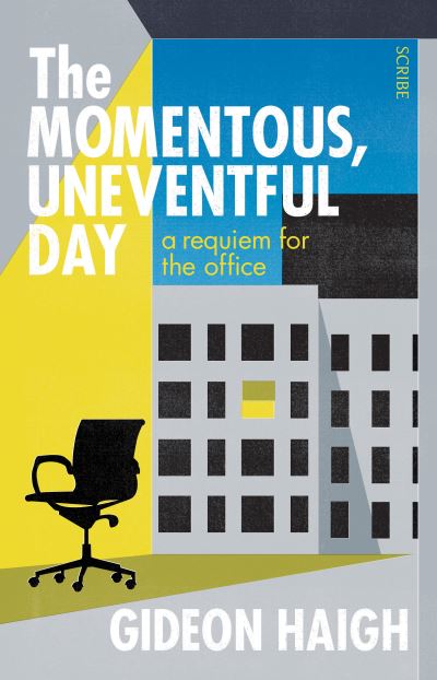 Momentous, Uneventful Day - Gideon Haigh - Books - Scribe Publications - 9781950354733 - September 7, 2021