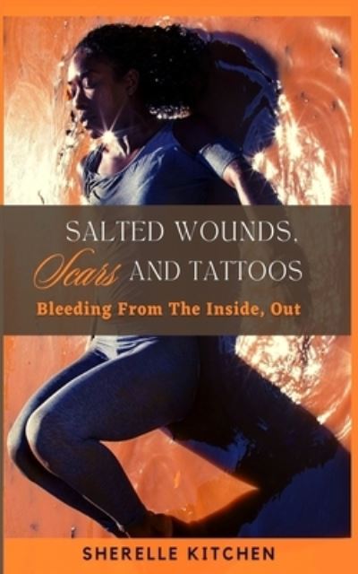 Cover for Sherelle Kitchen · Salted Wounds, Scars and Tattoos (Book) (2022)