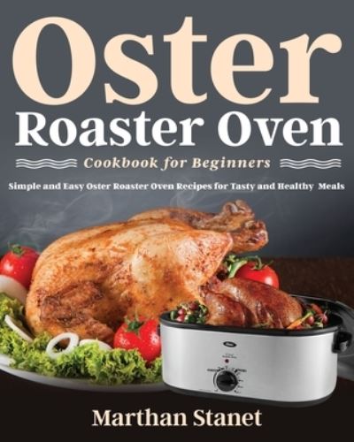 Cover for Marthan Stanet · Oster Roaster Oven Cookbook for Beginners (Paperback Book) (2020)