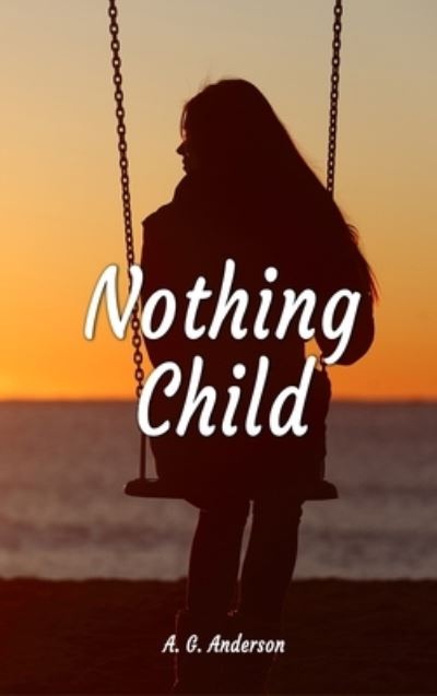Nothing Child - A. G. Anderson - Books - The Regency Publishers - 9781960113733 - January 9, 2023