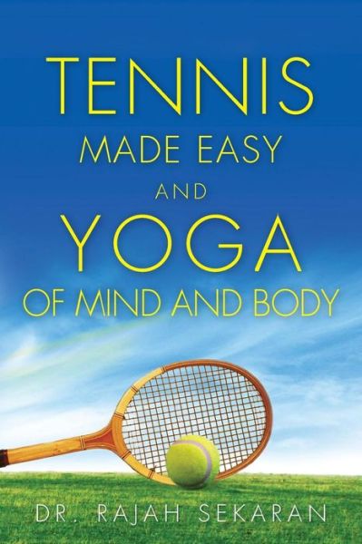 Cover for Rajah Sekaran · Tennis Made Easy and Yoga of Mind and Body (Taschenbuch) (2017)