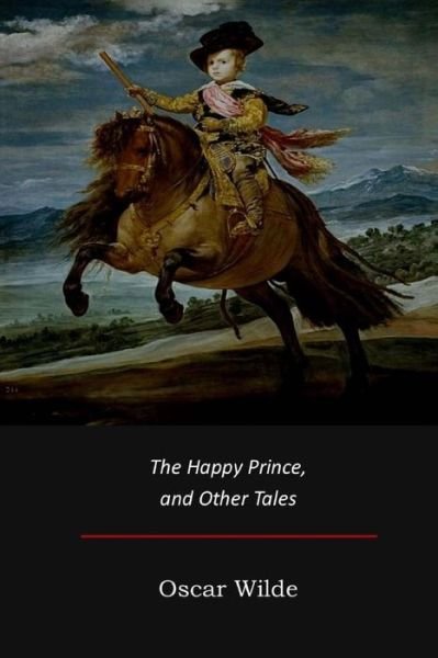 The Happy Prince, and Other Tales - Oscar Wilde - Książki - Createspace Independent Publishing Platf - 9781973968733 - 3 sierpnia 2017