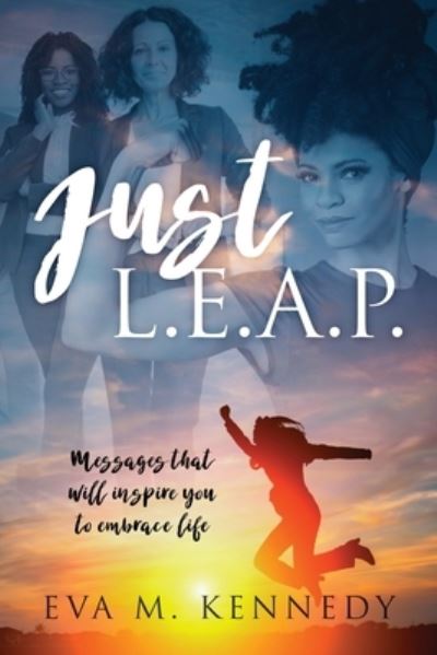 Cover for Eva M Kennedy · Just L.E.A.P.: Messages that will inspire you to embrace life (Paperback Book) (2021)