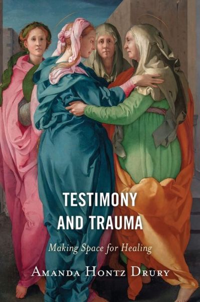 Cover for Amanda Hontz Drury · Testimony and Trauma: Making Space for Healing (Paperback Book) (2023)