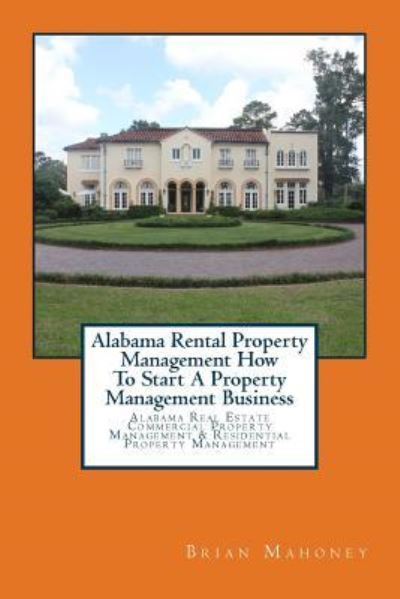 Cover for Brian Mahoney · Alabama Rental Property Management How To Start A Property Management Business (Paperback Book) (2017)