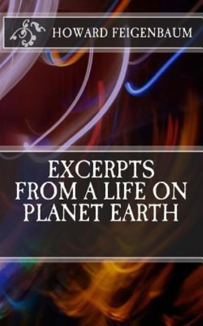 Excerpts from a Life on Planet Earth - Howard Feigenbaum - Libros - Createspace Independent Publishing Platf - 9781979771733 - 23 de noviembre de 2017