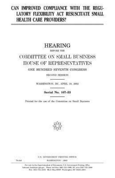 Can improved compliance with the Regulatory Flexibility Act resuscitate small health care providers - United States Congress - Boeken - CreateSpace Independent Publishing Platf - 9781983631733 - 9 januari 2018