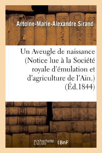 Cover for Sirand-a-m-a · Un Aveugle De Naissance (Notice Lue a La Societe Royale D'emulation et D'agriculture De L'ain.) (French Edition) (Paperback Book) [French edition] (2013)