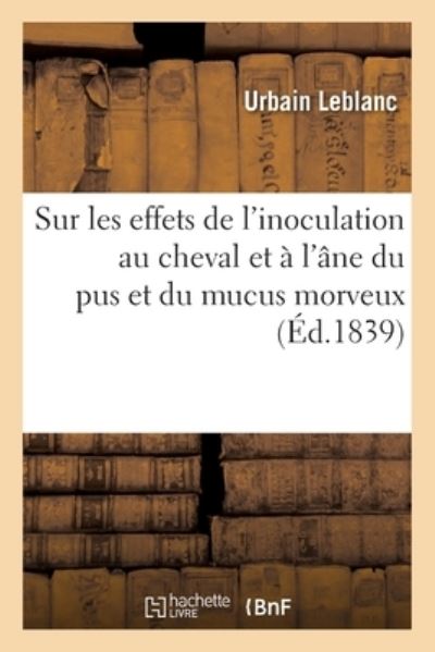 Cover for Urbain Leblanc · Recherches Experimentales Et Comparatives Sur Les Effets de l'Inoculation Au Cheval (Pocketbok) (2020)