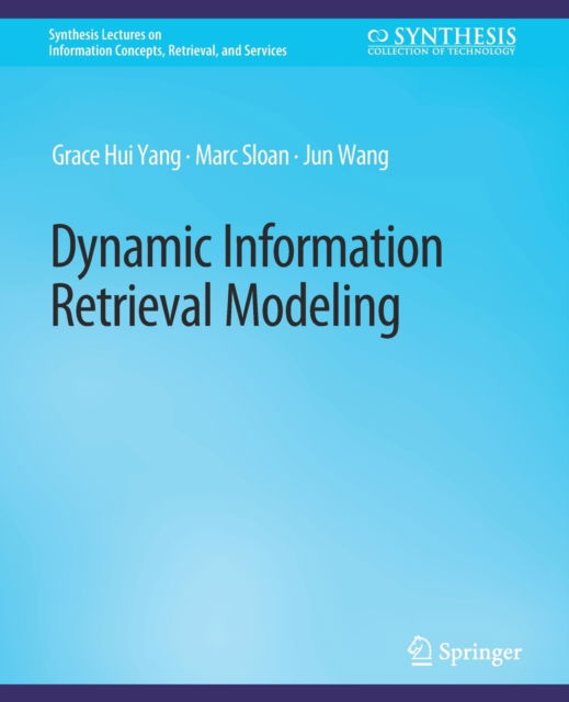 Cover for Grace Hui Yang · Dynamic Information Retrieval Modeling - Synthesis Lectures on Information Concepts, Retrieval, and Services (Paperback Book) (2016)