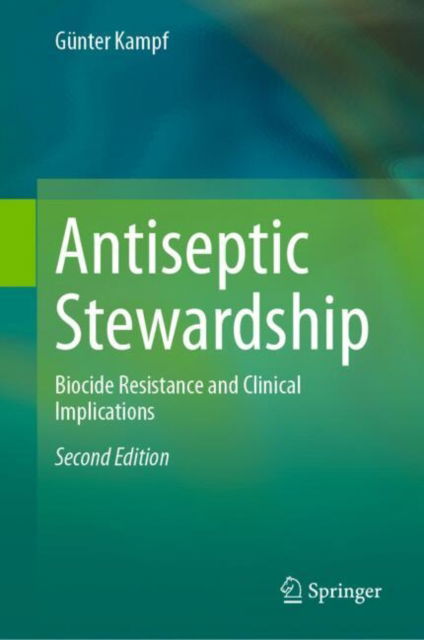 Cover for Gunter Kampf · Antiseptic Stewardship: Biocide Resistance and Clinical Implications (Hardcover Book) [Second Edition 2024 edition] (2024)