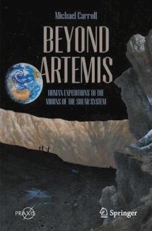 Cover for Michael Carroll · Beyond Artemis: Human Expeditions to the Moons of the Solar System - Springer Praxis Books (Paperback Bog) (2025)