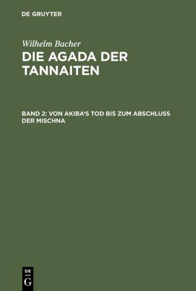 Von Akiba's Tod Bis Zum Abschluss Der Mischna: (135 Bis 220 Nach Der Gew. Zeitrechnung) (German Edition) - Wilhelm Bacher - Books - De Gruyter - 9783111061733 - December 13, 1901