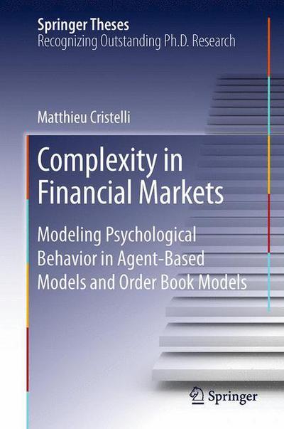 Cover for Matthieu Cristelli · Complexity in Financial Markets: Modeling Psychological Behavior in Agent-Based Models and Order Book Models - Springer Theses (Paperback Book) [Softcover reprint of the original 1st ed. 2014 edition] (2015)