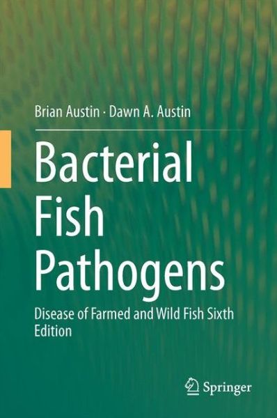 Cover for Brian Austin · Bacterial Fish Pathogens: Disease of Farmed and Wild Fish (Hardcover Book) [6th ed. 2016 edition] (2016)