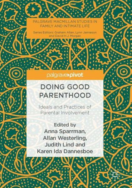 Doing Good Parenthood: Ideals and Practices of Parental Involvement - Palgrave Macmillan Studies in Family and Intimate Life (Hardcover Book) [1st ed. 2016 edition] (2017)