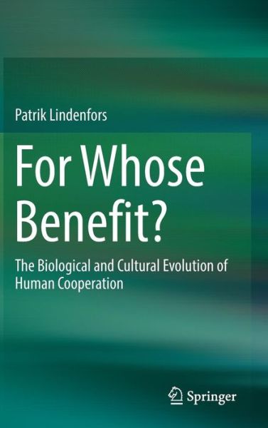 Cover for Patrik Lindenfors · For Whose Benefit?: The Biological and Cultural Evolution of Human Cooperation (Hardcover Book) [1st ed. 2017 edition] (2017)