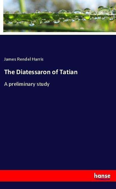 Cover for Harris · The Diatessaron of Tatian (Book)