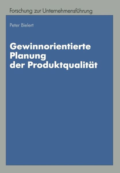 Cover for Peter Bielert · Gewinnorientierte Planung Der Produktqualitat - Betriebswirtschaftliche Forschung Zur Unternehmensfuhrung (Paperback Book) [1997 edition] (1997)