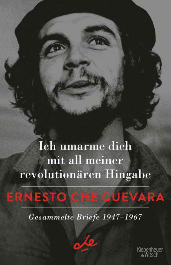 Ich umarme dich mit all meiner revolutionären Hingabe - Ernesto Che Guevara - Books - Kiepenheuer & Witsch GmbH - 9783462000733 - October 7, 2021