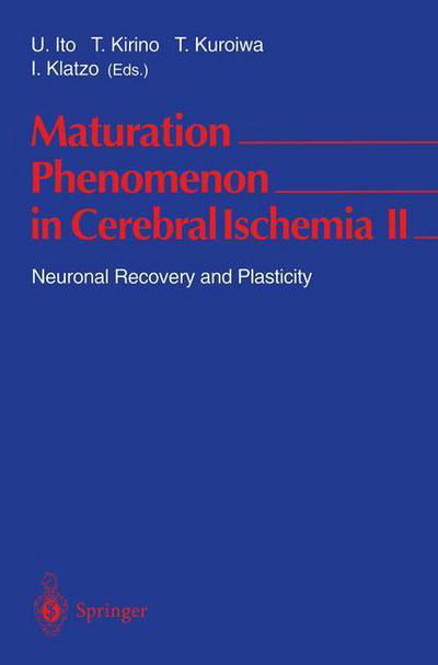 Maturation Phenomenon in Cerebral Ischemia II: Neuronal Recovery and Plasticity - U Ito - Kirjat - Springer-Verlag Berlin and Heidelberg Gm - 9783540616733 - perjantai 14. helmikuuta 1997