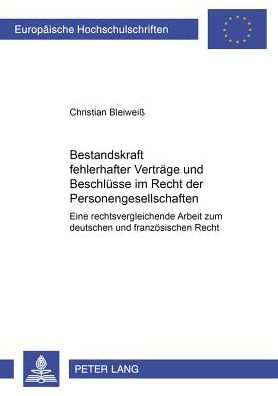 Cover for Christian BleiweiÃŸ · Bestandskraft Fehlerhafter Vertraege Und Beschluesse Im Recht Der Personengesellschaften: Eine Rechtsvergleichende Arbeit Zum Deutschen Und Franzoesischen Recht - Europaeische Hochschulschriften Recht (Paperback Book) [German edition] (2002)