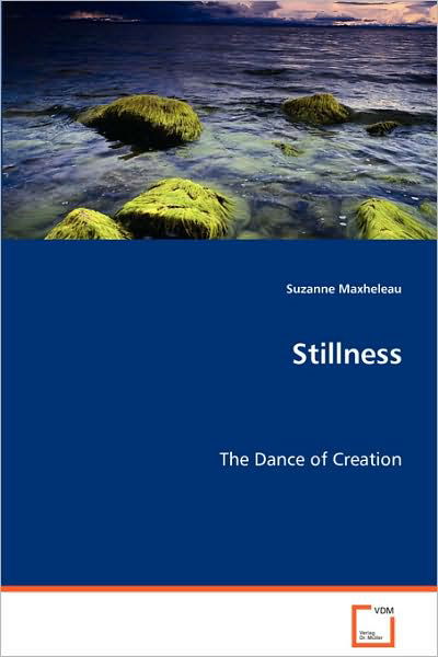 Suzanne Maxheleau · Stillness: the Dance of Creation (Paperback Bog) (2008)
