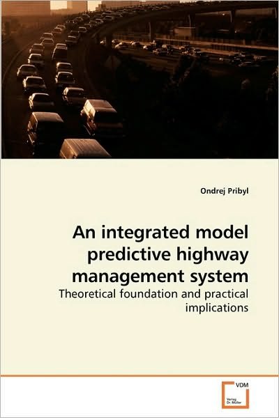 Cover for Ondrej Pribyl · An Integrated Model Predictive Highway Management System: Theoretical Foundation and Practical Implications (Paperback Book) (2010)
