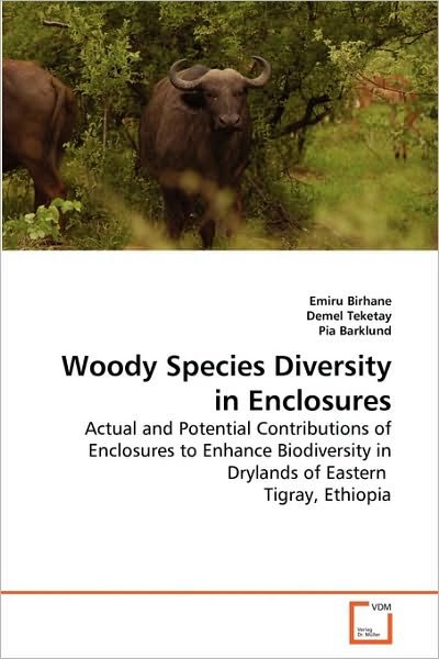 Cover for Pia Barklund · Woody Species Diversity in Enclosures: Actual and Potential Contributions of Enclosures to Enhance Biodiversity in Drylands of Eastern  Tigray, Ethiopia (Taschenbuch) (2010)