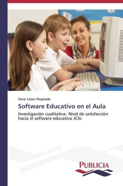 Cover for Oscar López Regalado · Software Educativo en El Aula (Taschenbuch) [Spanish edition] (2013)