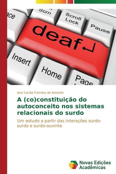 Cover for Ana Cecília Ferreira De Amorim · A (Co)constituição Do Autoconceito Nos Sistemas Relacionais Do Surdo: Um Estudo a Partir Das Interações Surdo-surdo E Surdo-ouvinte (Paperback Book) [Portuguese edition] (2014)