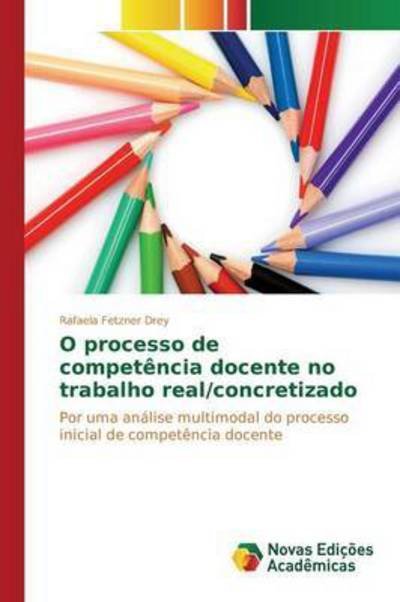 Cover for Fetzner Drey Rafaela · O Processo De Competencia Docente No Trabalho Real / Concretizado (Pocketbok) (2015)