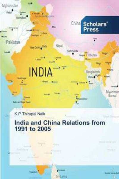 Cover for Thirupal Naik K P · India and China Relations from 1991 to 2005 (Paperback Book) (2015)