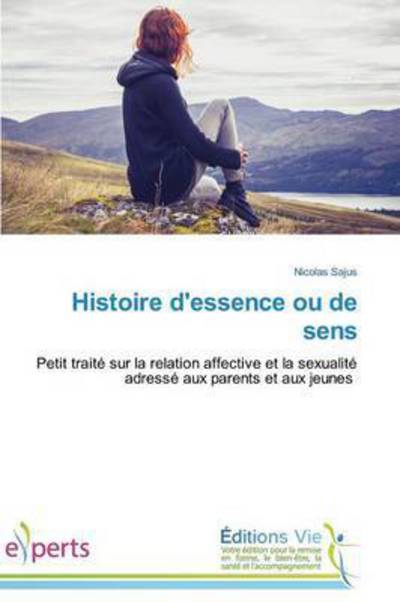 Histoire D'essence Ou De Sens - Sajus Nicolas - Books - Editions Vie - 9783639857733 - February 28, 2018