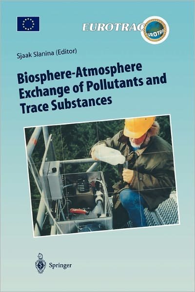 Cover for Sjaak Slanina · Biosphere-Atmosphere Exchange of Pollutants and Trace Substances: Experimental and Theoretical Studies of Biogenic Emissions and of Pollutant Deposition - Transport and Chemical Transformation of Pollutants in the Troposphere (Paperback Bog) [Softcover reprint of hardcover 1st ed. 1997 edition] (2010)
