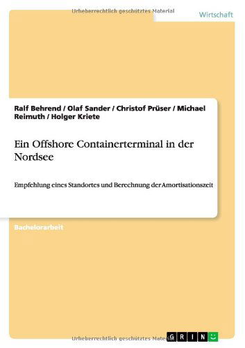 Cover for Ralf Behrend · Ein Offshore Containerterminal in der Nordsee: Empfehlung eines Standortes und Berechnung der Amortisationszeit (Paperback Book) [German edition] (2012)