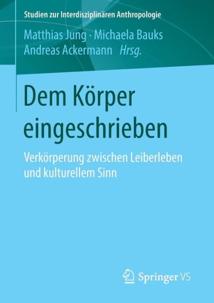 Cover for Dem Koerper Eingeschrieben: Verkoerperung Zwischen Leiberleben Und Kulturellem Sinn - Studien Zur Interdisziplinaren Anthropologie (Paperback Book) [1. Aufl. 2016 edition] (2015)