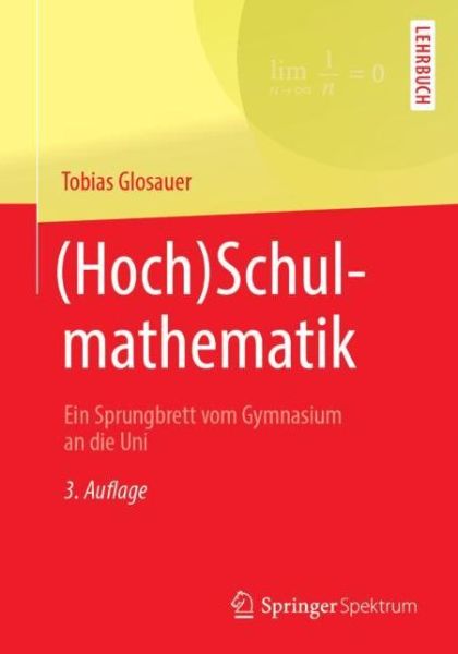 Cover for Tobias Glosauer · (Hoch)Schulmathematik: Ein Sprungbrett Vom Gymnasium an Die Uni (Paperback Book) [3rd 3., Uberarb. U. Erw. Aufl. 2019 edition] (2018)