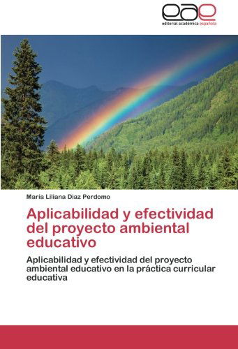 Cover for María Liliana Diaz Perdomo · Aplicabilidad Y Efectividad Del Proyecto Ambiental Educativo: Aplicabilidad Y Efectividad Del Proyecto Ambiental Educativo en La Práctica Curricular Educativa (Paperback Book) [Spanish edition] (2014)