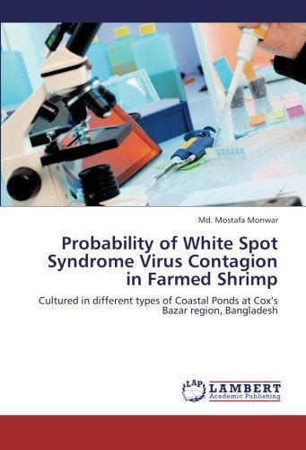 Cover for Md. Mostafa Monwar · Probability of White Spot Syndrome Virus Contagion in Farmed Shrimp: Cultured in Different Types of Coastal Ponds at Cox's Bazar Region, Bangladesh (Paperback Book) (2012)
