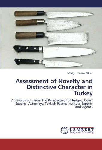 Cover for Gülçin Cankiz Elibol · Assessment of Novelty and Distinctive Character in Turkey: an Evaluation from the Perspectives of Judges, Court Experts, Attorneys, Turkish Patent Institute Experts and Agents (Paperback Book) (2012)