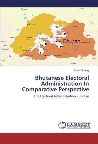 Cover for Mani Ghalay · Bhutanese Electoral Administration in Comparative Perspective: the Electoral Administration - Bhutan (Paperback Book) (2012)