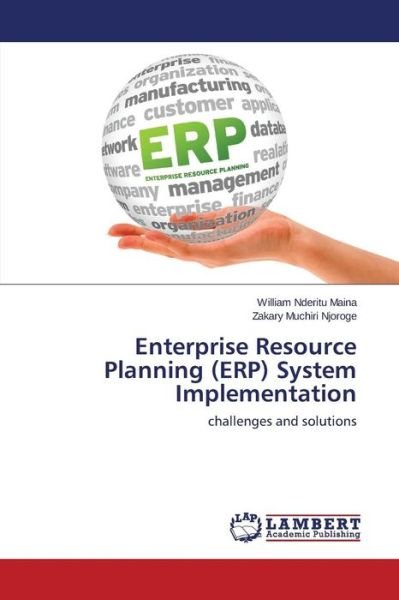 Enterprise Resource Planning (Erp) System Implementation - Njoroge Zakary Muchiri - Boeken - LAP Lambert Academic Publishing - 9783659590733 - 13 oktober 2014