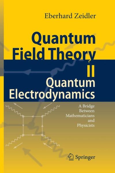 Quantum Field Theory II: Quantum Electrodynamics: A Bridge between Mathematicians and Physicists - Eberhard Zeidler - Books - Springer-Verlag Berlin and Heidelberg Gm - 9783662501733 - August 23, 2016