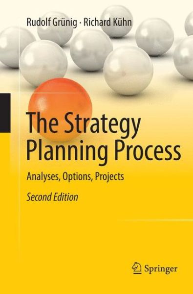 Cover for Rudolf Grunig · The Strategy Planning Process: Analyses, Options, Projects (Paperback Book) [Softcover reprint of the original 2nd ed. 2018 edition] (2018)