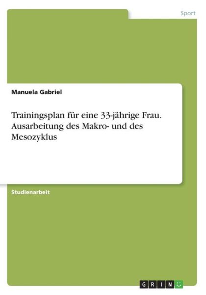 Trainingsplan für eine 33-jähri - Gabriel - Books - - 9783668202733 - June 13, 2016